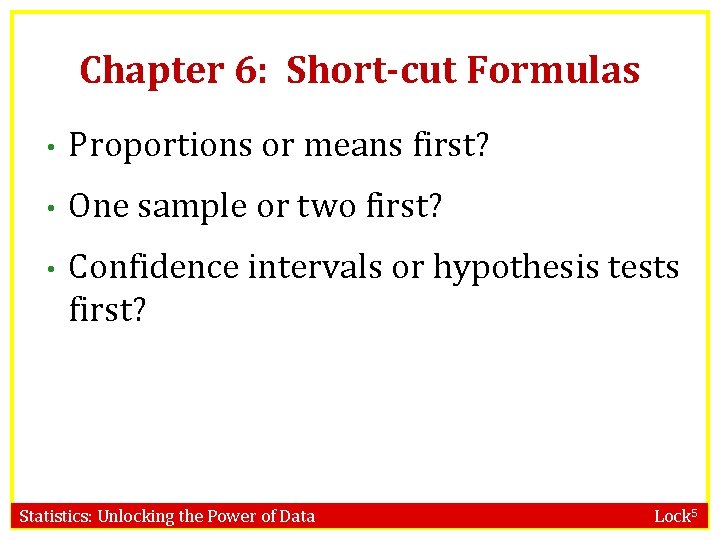 Chapter 6: Short-cut Formulas • Proportions or means first? • One sample or two