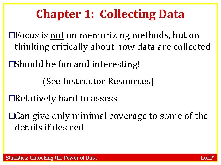Chapter 1: Collecting Data �Focus is not on memorizing methods, but on thinking critically