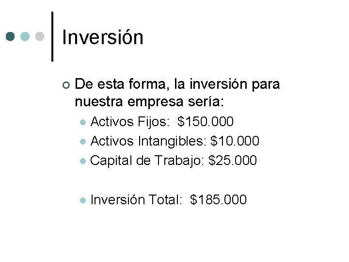 Inversión ¢ De esta forma, la inversión para nuestra empresa sería: Activos Fijos: $150.