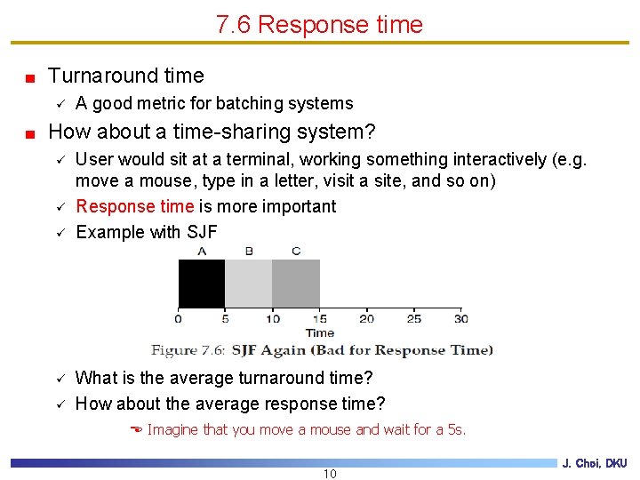 7. 6 Response time Turnaround time ü A good metric for batching systems How