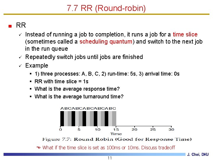 7. 7 RR (Round-robin) RR ü ü ü Instead of running a job to