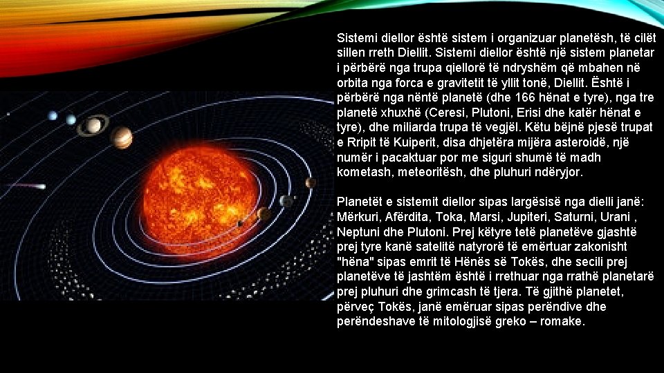 Sistemi diellor është sistem i organizuar planetësh, të cilët sillen rreth Diellit. Sistemi diellor