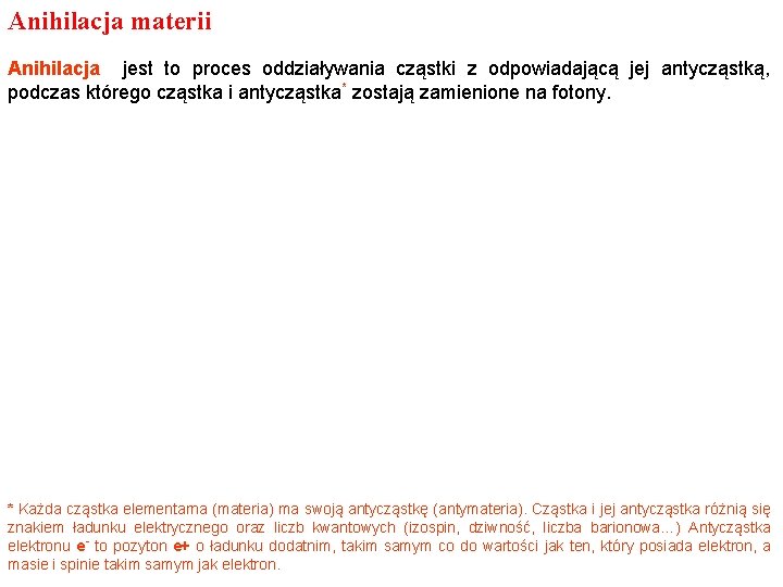 Anihilacja materii Anihilacja jest to proces oddziaływania cząstki z odpowiadającą jej antycząstką, podczas którego