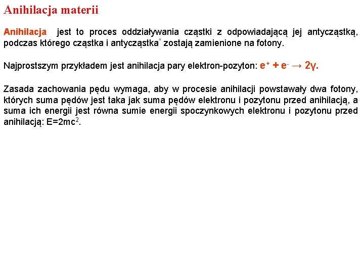 Anihilacja materii Anihilacja jest to proces oddziaływania cząstki z odpowiadającą jej antycząstką, podczas którego