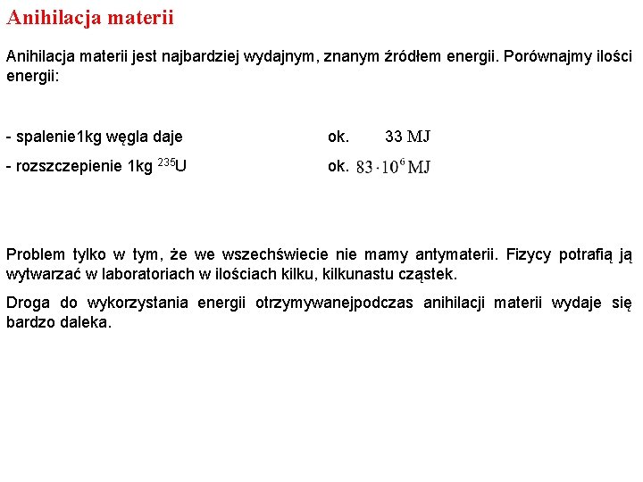 Anihilacja materii jest najbardziej wydajnym, znanym źródłem energii. Porównajmy ilości energii: - spalenie 1