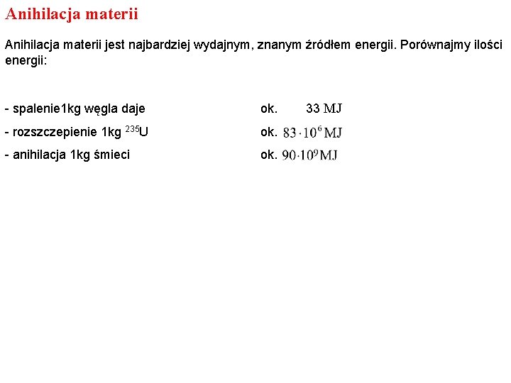 Anihilacja materii jest najbardziej wydajnym, znanym źródłem energii. Porównajmy ilości energii: - spalenie 1