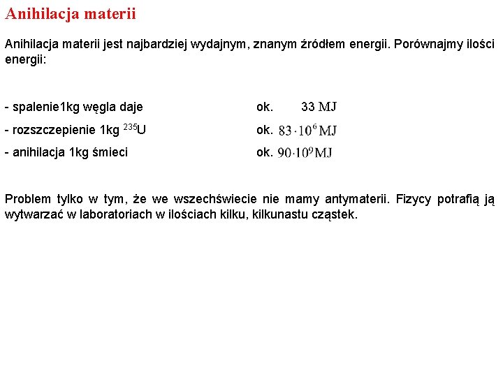 Anihilacja materii jest najbardziej wydajnym, znanym źródłem energii. Porównajmy ilości energii: - spalenie 1