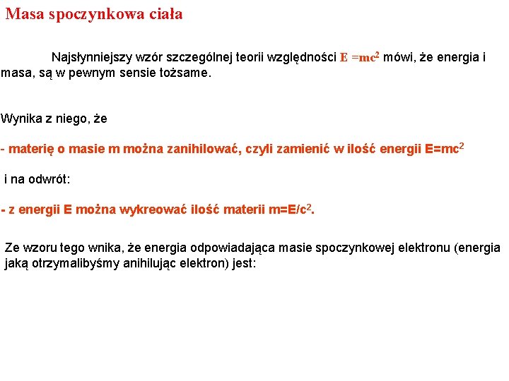 Masa spoczynkowa ciała Najsłynniejszy wzór szczególnej teorii względności E =mc 2 mówi, że energia