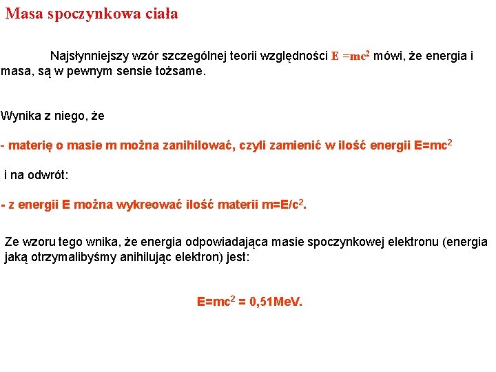 Masa spoczynkowa ciała Najsłynniejszy wzór szczególnej teorii względności E =mc 2 mówi, że energia