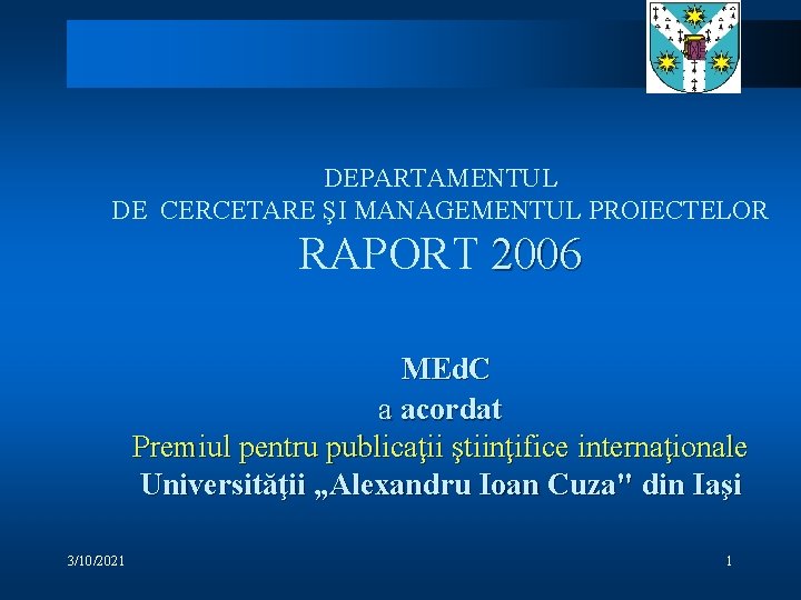 DEPARTAMENTUL DE CERCETARE ŞI MANAGEMENTUL PROIECTELOR RAPORT 2006 MEd. C a acordat Premiul pentru