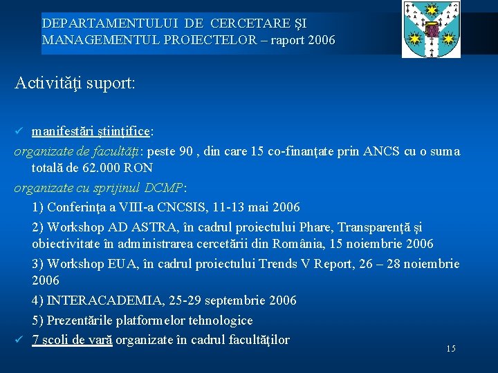 DEPARTAMENTULUI DE CERCETARE ŞI MANAGEMENTUL PROIECTELOR – raport 2006 Activităţi suport: manifestări ştiinţifice: organizate
