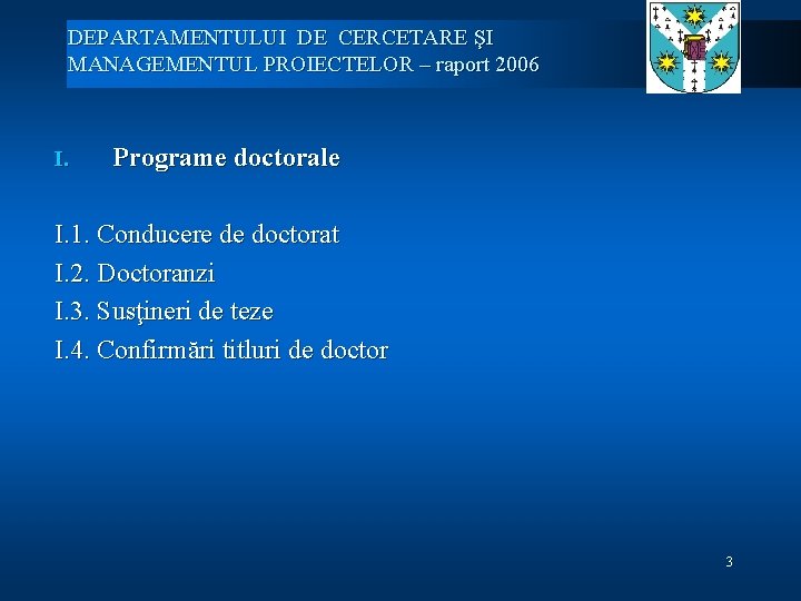 DEPARTAMENTULUI DE CERCETARE ŞI MANAGEMENTUL PROIECTELOR – raport 2006 I. Programe doctorale I. 1.