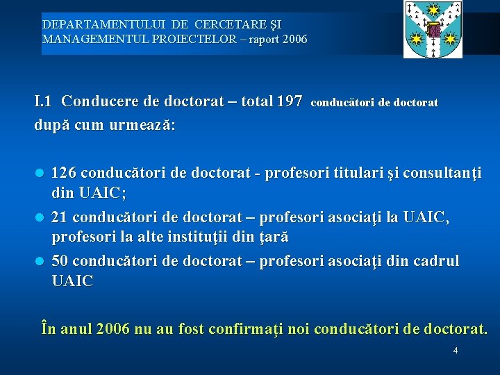 DEPARTAMENTULUI DE CERCETARE ŞI MANAGEMENTUL PROIECTELOR – raport 2006 I. 1 Conducere de doctorat