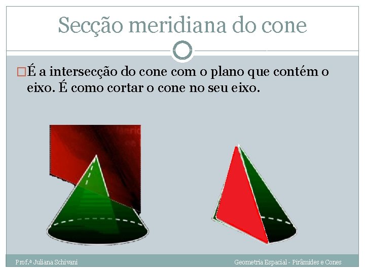 Secção meridiana do cone �É a intersecção do cone com o plano que contém