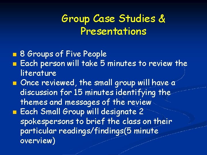Group Case Studies & Presentations 8 Groups of Five People Each person will take