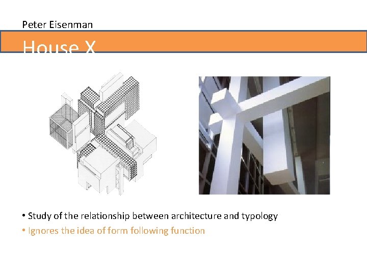 Peter Eisenman House X • Study of the relationship between architecture and typology •