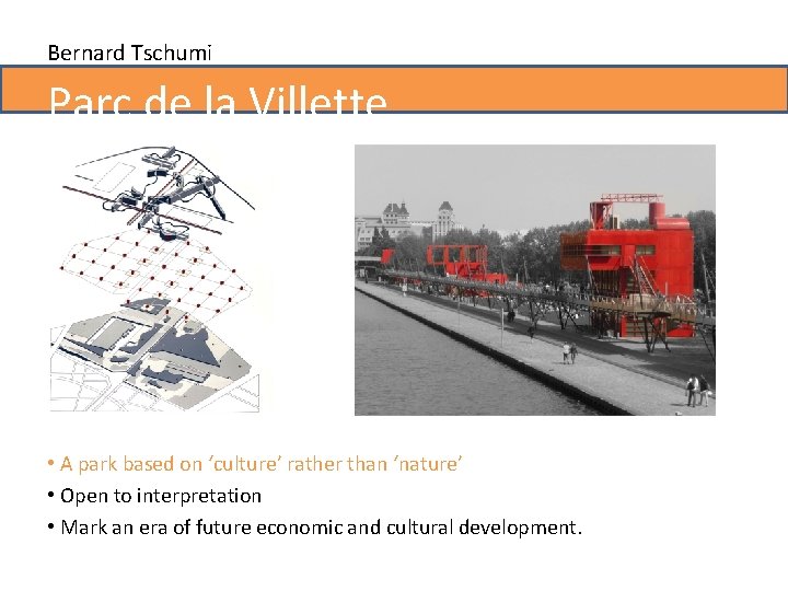 Bernard Tschumi Parc de la Villette • A park based on ‘culture’ rather than