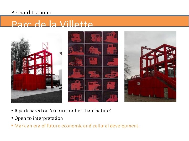 Bernard Tschumi Parc de la Villette • A park based on ‘culture’ rather than