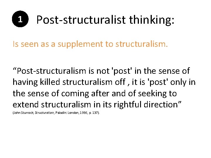 1 Post-structuralist thinking: Is seen as a supplement to structuralism. “Post-structuralism is not 'post'