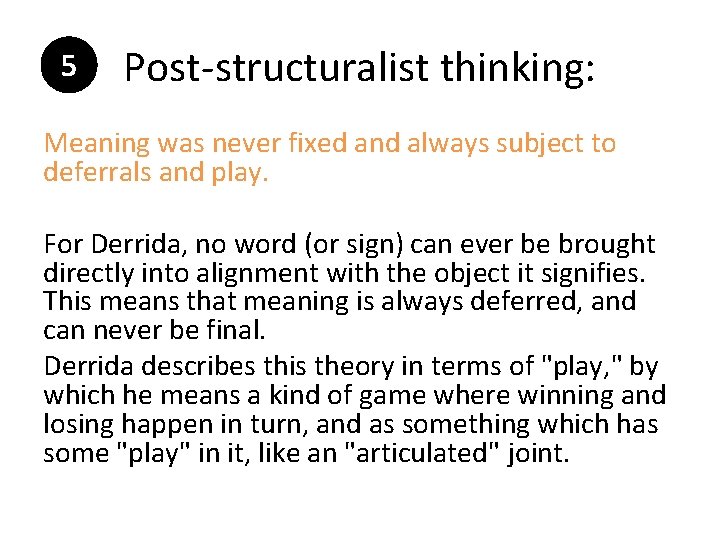 5 Post-structuralist thinking: Meaning was never fixed and always subject to deferrals and play.