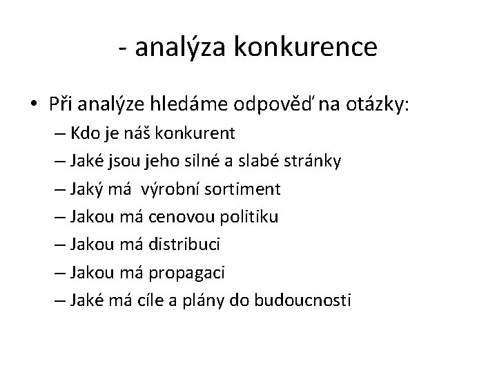 - analýza konkurence • Při analýze hledáme odpověď na otázky: – Kdo je náš