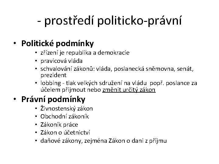 - prostředí politicko-právní • Politické podmínky • zřízení je republika a demokracie • pravicová