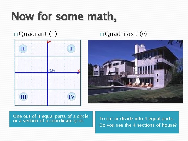Now for some math, � Quadrant (n) One out of 4 equal parts of