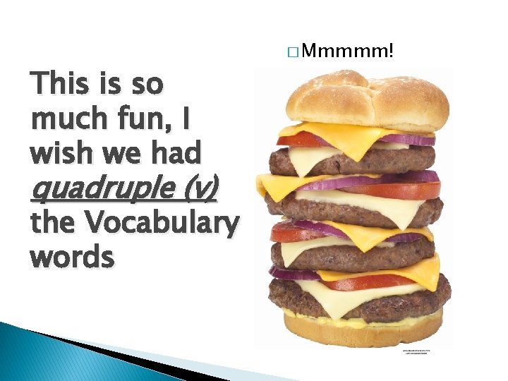 This is so much fun, I wish we had quadruple (v) the Vocabulary words