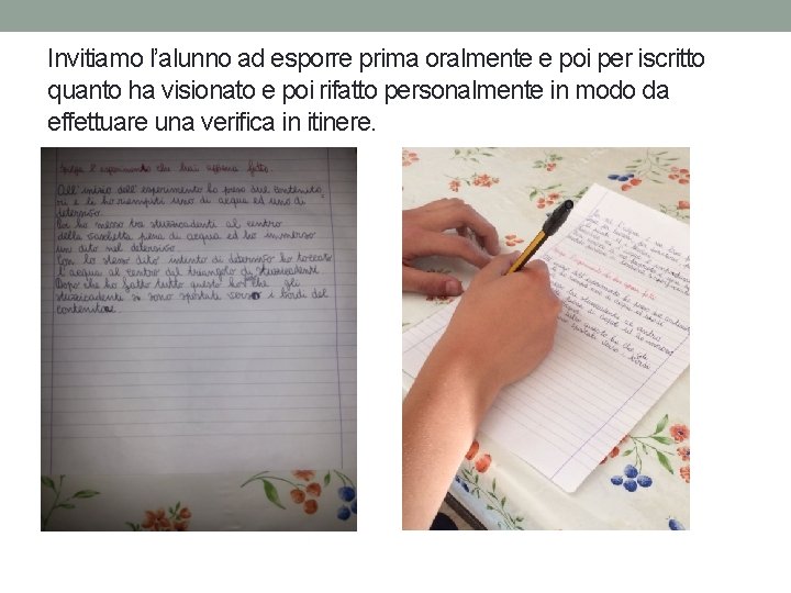 Invitiamo l’alunno ad esporre prima oralmente e poi per iscritto quanto ha visionato e Invitiamo l’alunno ad esporre prima oralmente e poi per iscritto quanto ha visionato e