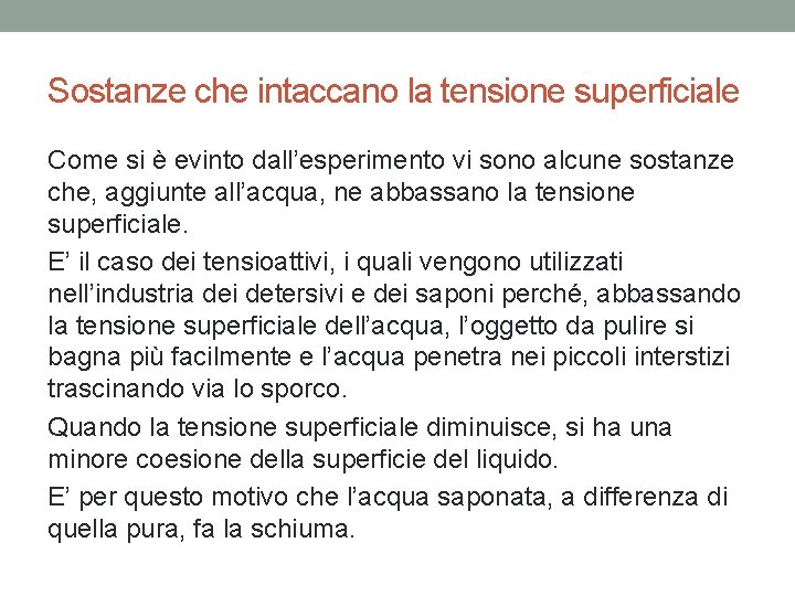 Sostanze che intaccano la tensione superficiale Come si è evinto dall’esperimento vi sono alcune Sostanze che intaccano la tensione superficiale Come si è evinto dall’esperimento vi sono alcune