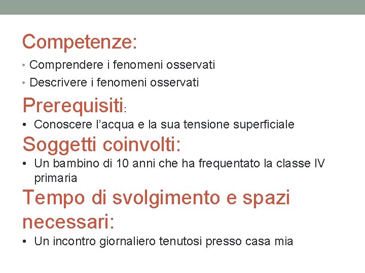 Competenze: • Comprendere i fenomeni osservati • Descrivere i fenomeni osservati Prerequisiti: • Conoscere Competenze: • Comprendere i fenomeni osservati • Descrivere i fenomeni osservati Prerequisiti: • Conoscere