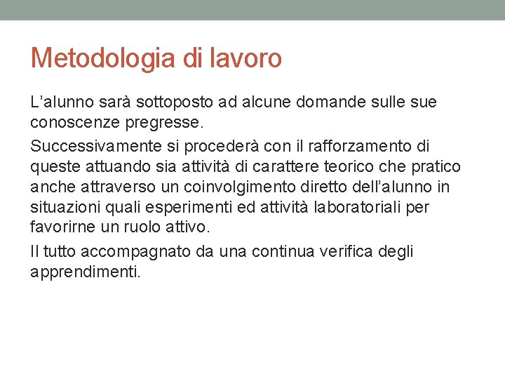 Metodologia di lavoro L’alunno sarà sottoposto ad alcune domande sulle sue conoscenze pregresse. Successivamente Metodologia di lavoro L’alunno sarà sottoposto ad alcune domande sulle sue conoscenze pregresse. Successivamente