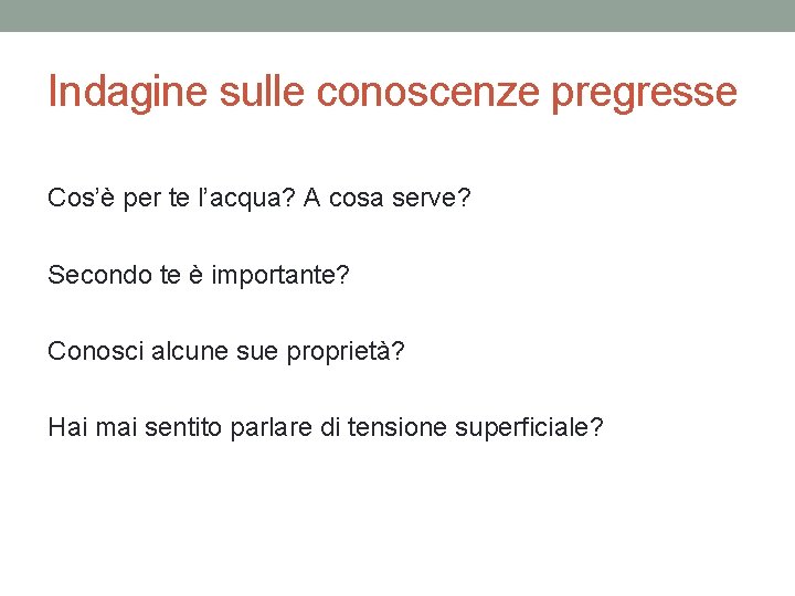 Indagine sulle conoscenze pregresse Cos’è per te l’acqua? A cosa serve? Secondo te è Indagine sulle conoscenze pregresse Cos’è per te l’acqua? A cosa serve? Secondo te è
