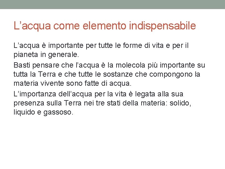 L’acqua come elemento indispensabile L’acqua è importante per tutte le forme di vita e L’acqua come elemento indispensabile L’acqua è importante per tutte le forme di vita e