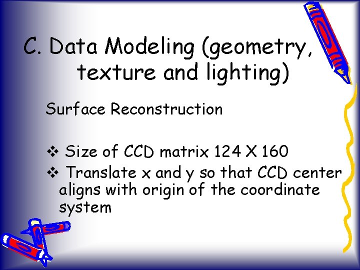 C. Data Modeling (geometry, texture and lighting) Surface Reconstruction v Size of CCD matrix