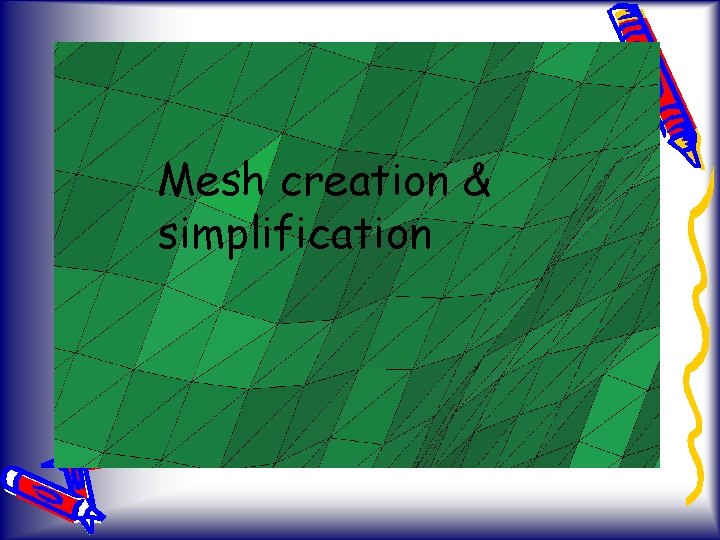 Mesh creation & simplification 