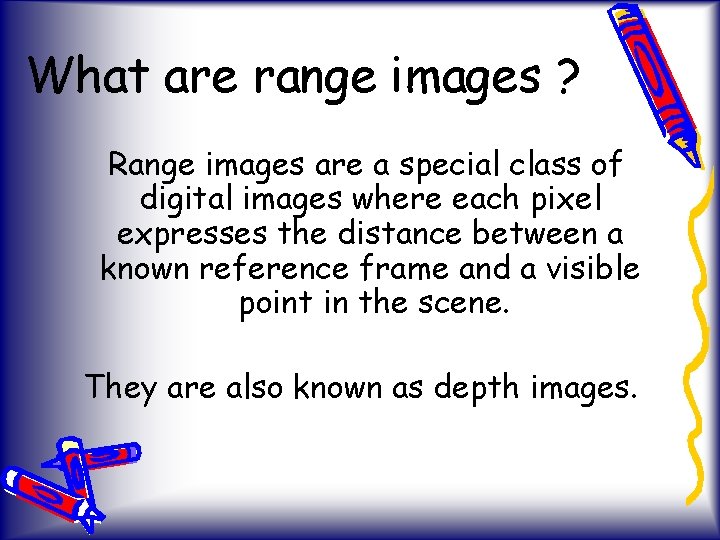 What are range images ? Range images are a special class of digital images