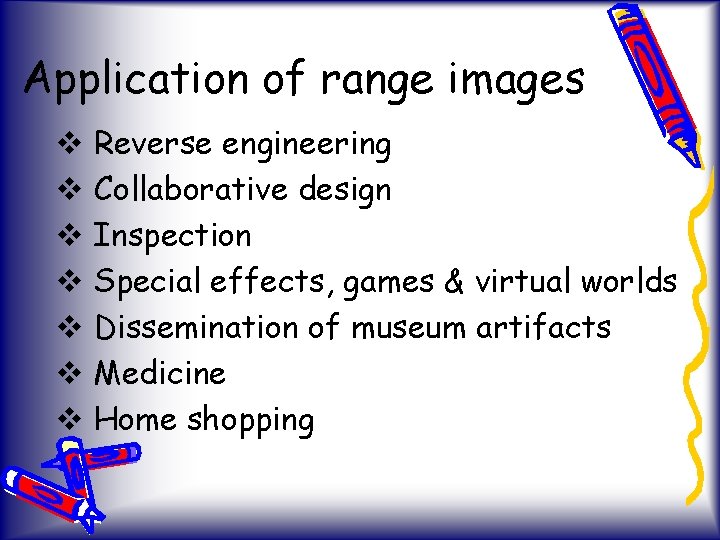 Application of range images v Reverse engineering v Collaborative design v Inspection v Special