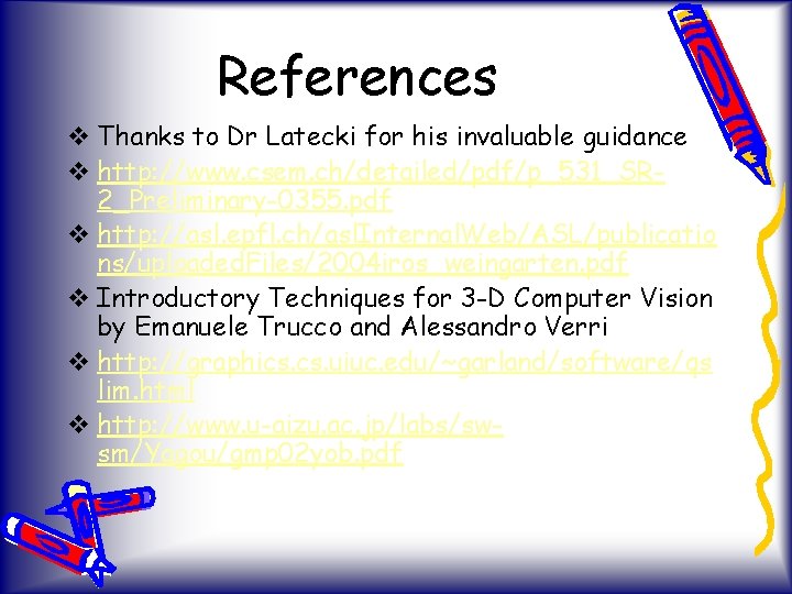 References v Thanks to Dr Latecki for his invaluable guidance v http: //www. csem.