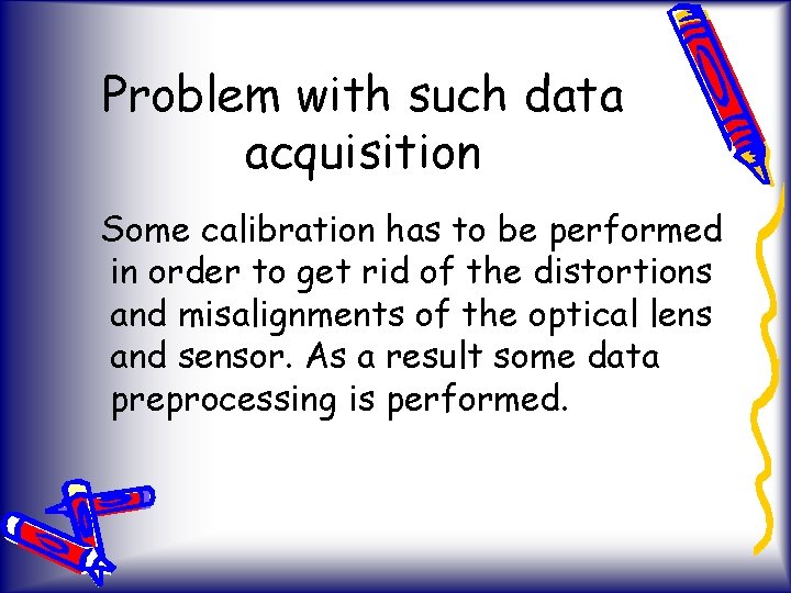 Problem with such data acquisition Some calibration has to be performed in order to