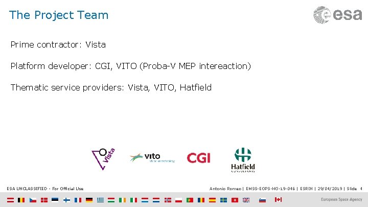 The Project Team Prime contractor: Vista Platform developer: CGI, VITO (Proba-V MEP intereaction) Thematic