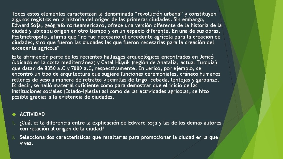 Todos estos elementos caracterizan la denominada “revolución urbana” y constituyen algunos registros en la