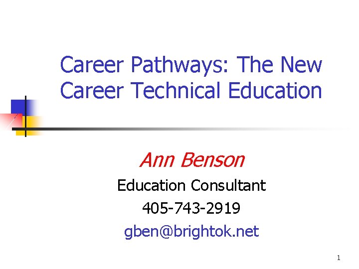 Career Pathways: The New Career Technical Education Ann Benson Education Consultant 405 -743 -2919