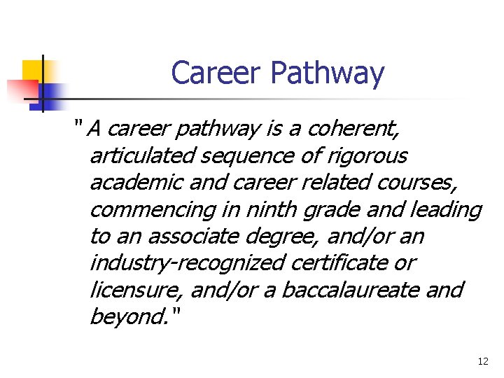 Career Pathway “ A career pathway is a coherent, articulated sequence of rigorous academic