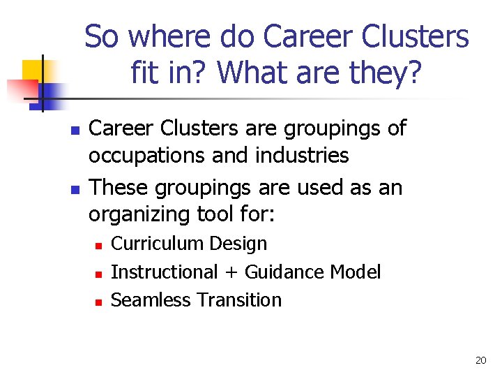 So where do Career Clusters fit in? What are they? n n Career Clusters