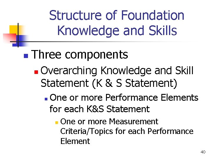 Structure of Foundation Knowledge and Skills n Three components n Overarching Knowledge and Skill