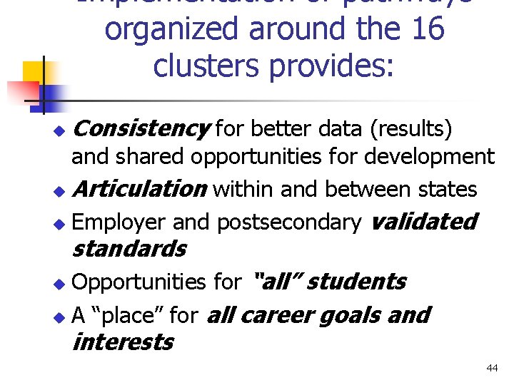 Implementation of pathways organized around the 16 clusters provides: u Consistency for better data