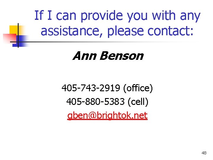 If I can provide you with any assistance, please contact: Ann Benson 405 -743