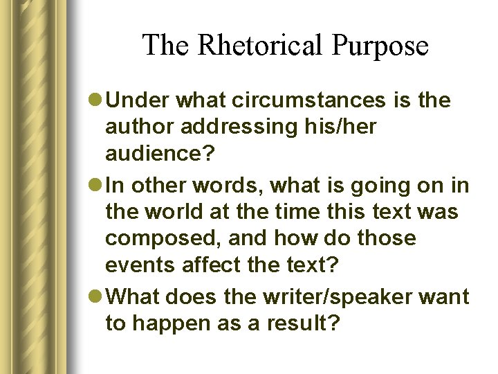 The Rhetorical Purpose l Under what circumstances is the author addressing his/her audience? l