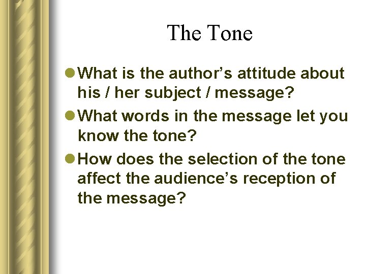 The Tone l What is the author’s attitude about his / her subject /